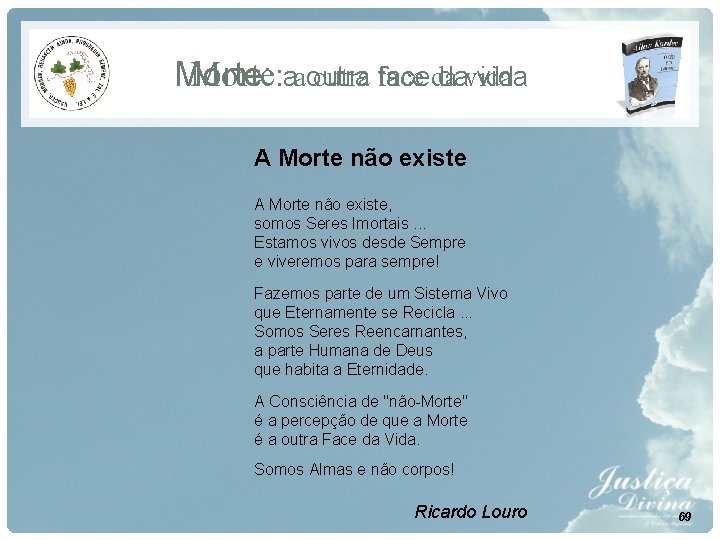 Morte: aaoutra face Morte: faceda davida A Morte não existe, somos Seres Imortais. . Morte: aaoutra face Morte: faceda davida A Morte não existe, somos Seres Imortais. .