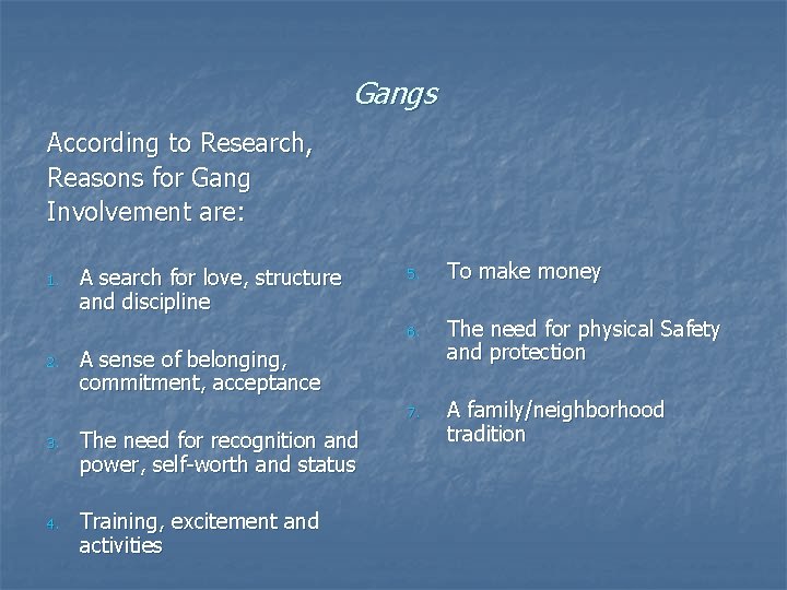 Gangs According to Research, Reasons for Gang Involvement are: 1. 2. A search for Gangs According to Research, Reasons for Gang Involvement are: 1. 2. A search for