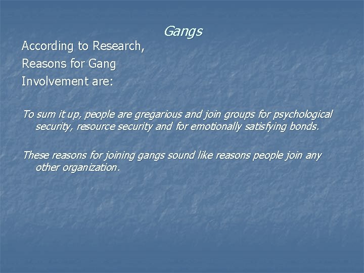 According to Research, Reasons for Gang Involvement are: Gangs To sum it up, people According to Research, Reasons for Gang Involvement are: Gangs To sum it up, people
