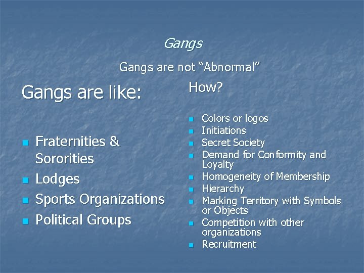 Gangs are not “Abnormal” Gangs are like: How? n n n Fraternities & Sororities Gangs are not “Abnormal” Gangs are like: How? n n n Fraternities & Sororities