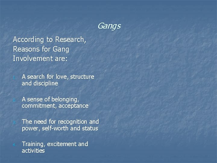 Gangs According to Research, Reasons for Gang Involvement are: 1. A search for love, Gangs According to Research, Reasons for Gang Involvement are: 1. A search for love,
