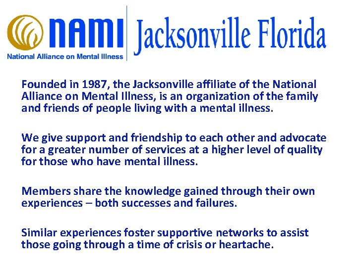 NAMI Jacksonville Founded in 1987, the Jacksonville affiliate of the National Alliance on Mental
