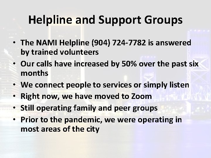 Helpline and Support Groups • The NAMI Helpline (904) 724 -7782 is answered by