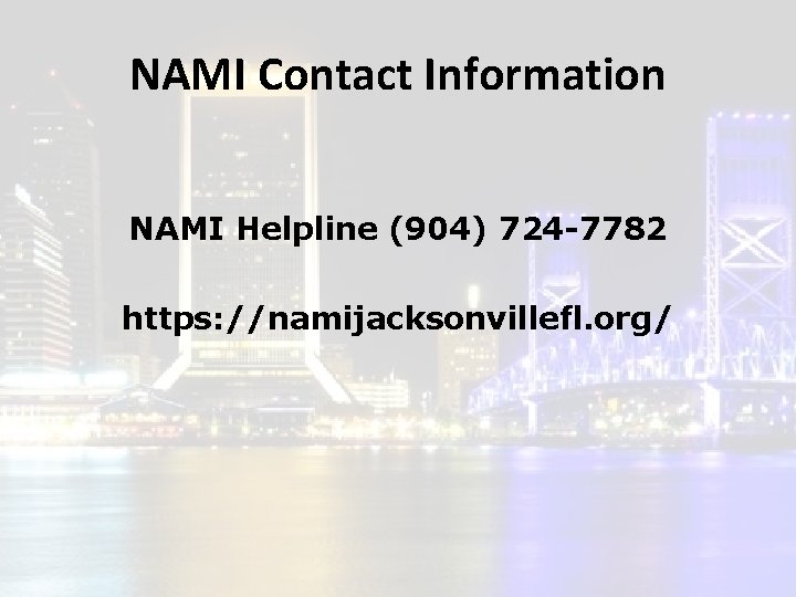 NAMI Contact Information NAMI Helpline (904) 724 -7782 https: //namijacksonvillefl. org/ 