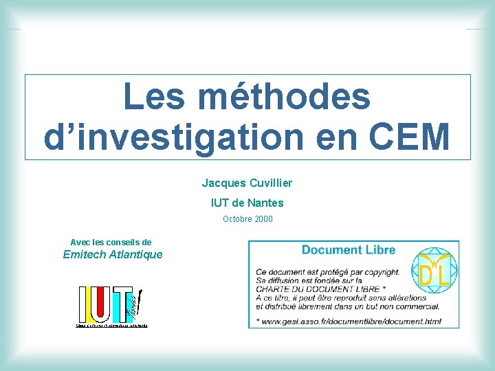 Les méthodes d’investigation en CEM Jacques Cuvillier IUT de Nantes Octobre 2000 Avec les