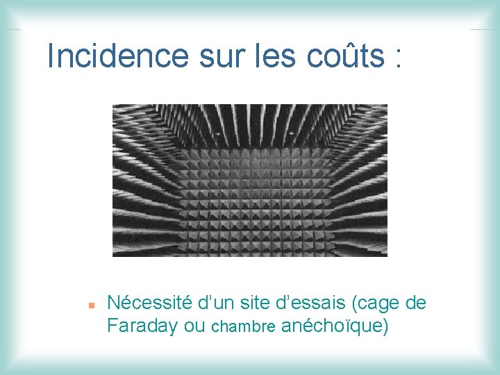 Incidence sur les coûts : n Nécessité d’un site d’essais (cage de Faraday ou