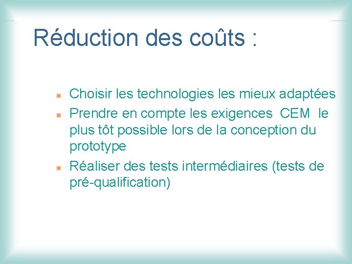 Réduction des coûts : n n n Choisir les technologies les mieux adaptées Prendre