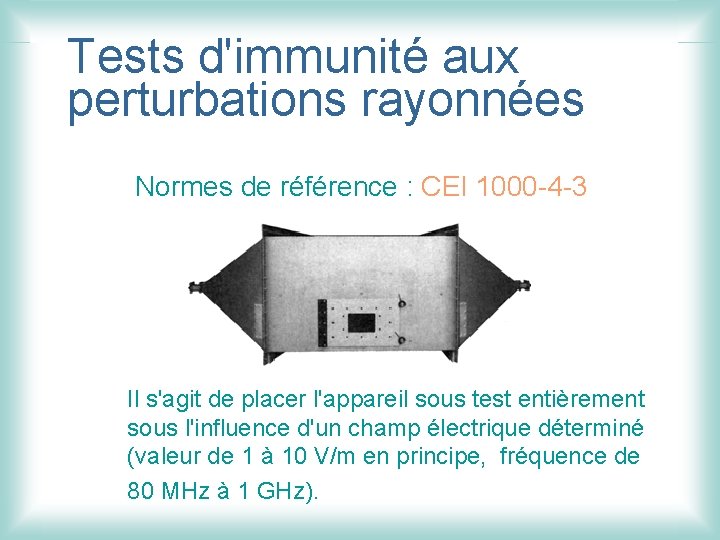 Tests d'immunité aux perturbations rayonnées Normes de référence : CEI 1000 -4 -3 Il