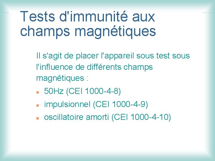 Tests d'immunité aux champs magnétiques Il s'agit de placer l'appareil sous test sous l'influence