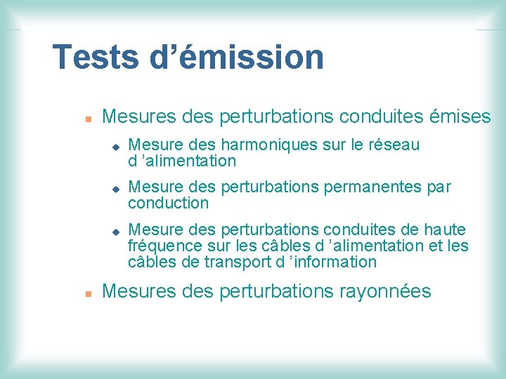 Tests d’émission n Mesures des perturbations conduites émises u u u n Mesure des