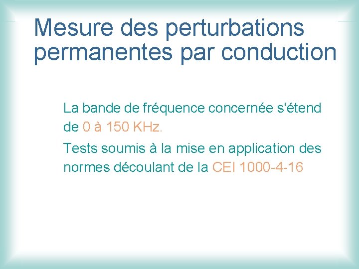 Mesure des perturbations permanentes par conduction La bande de fréquence concernée s'étend de 0