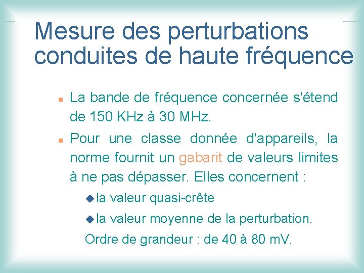 Mesure des perturbations conduites de haute fréquence n n La bande de fréquence concernée