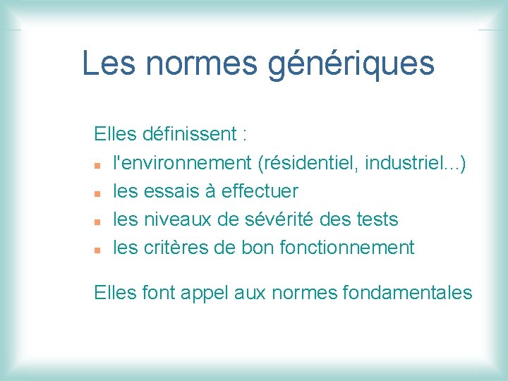 Les normes génériques Elles définissent : n l'environnement (résidentiel, industriel. . . ) n