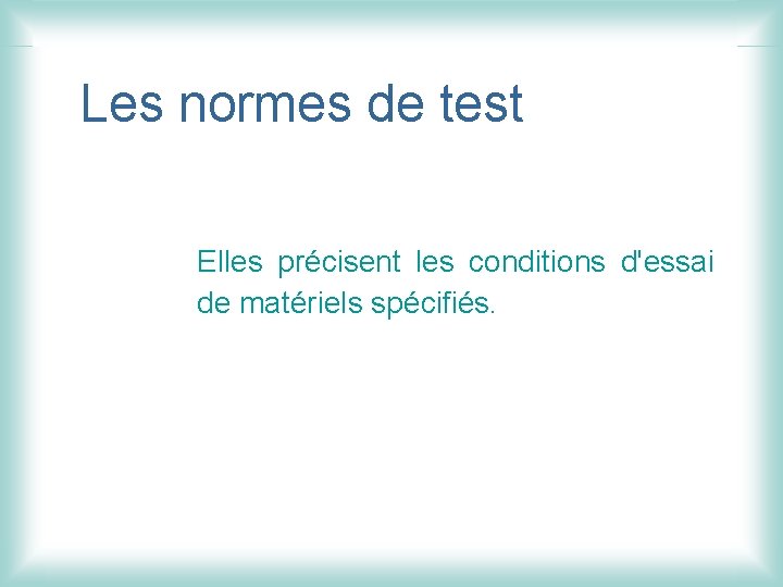 Les normes de test Elles précisent les conditions d'essai de matériels spécifiés. 