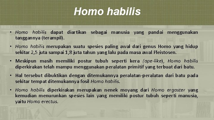 Homo habilis • Homo habilis dapat diartikan sebagai manusia yang pandai menggunakan tanggannya (terampil).