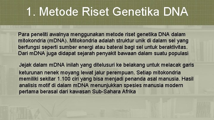 1. Metode Riset Genetika DNA Para peneliti awalnya menggunakan metode riset genetika DNA dalam
