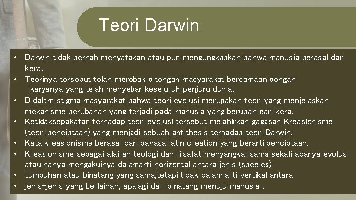 Teori Darwin • Darwin tidak pernah menyatakan atau pun mengungkapkan bahwa manusia berasal dari