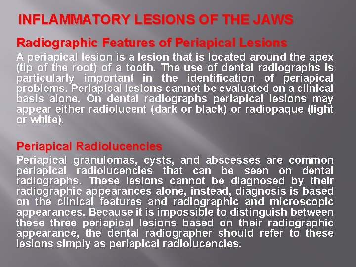INFLAMMATORY LESIONS OF THE JAWS Radiographic Features of Periapical Lesions A periapical lesion is
