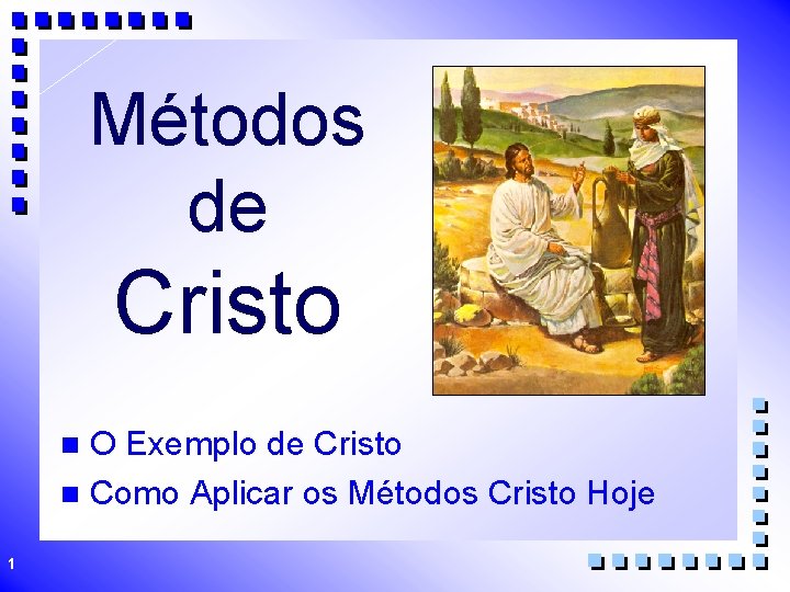 Métodos de Cristo O Exemplo de Cristo n Como Aplicar os Métodos Cristo Hoje