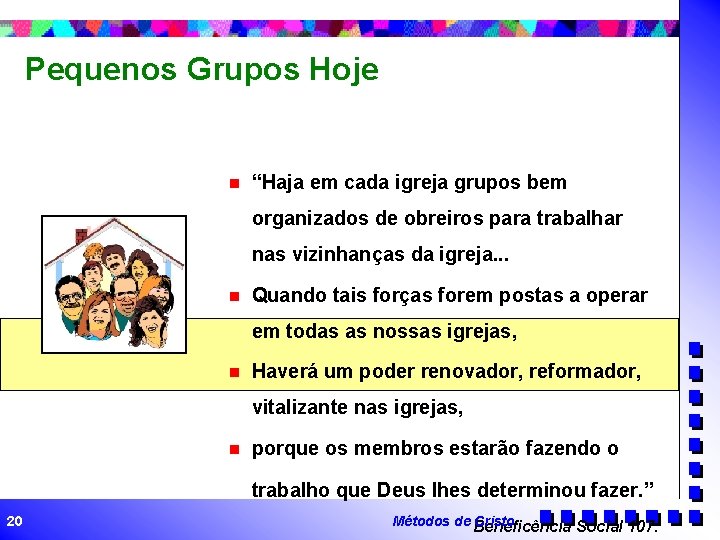 Pequenos Grupos Hoje n “Haja em cada igreja grupos bem organizados de obreiros para