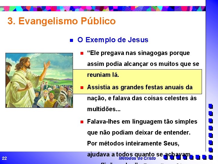 3. Evangelismo Público n O Exemplo de Jesus n “Ele pregava nas sinagogas porque