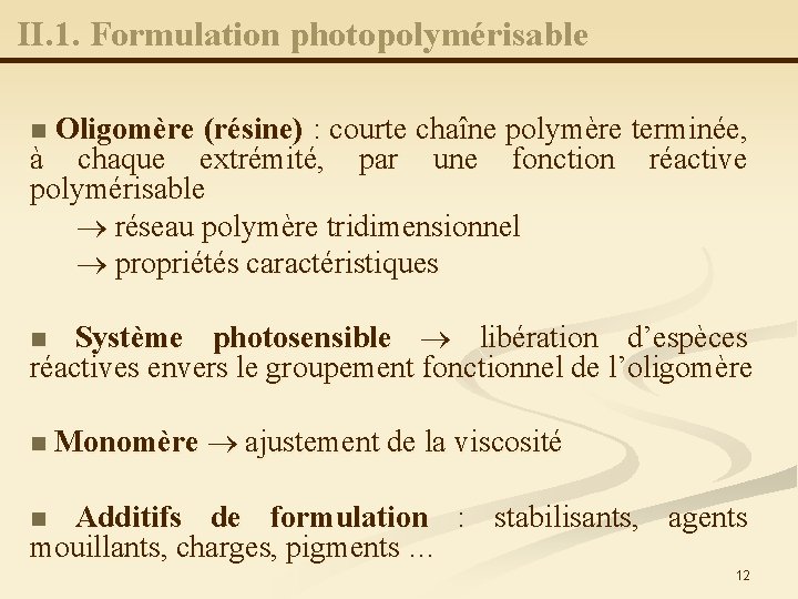 II. 1. Formulation photopolymérisable Oligomère (résine) : courte chaîne polymère terminée, à chaque extrémité,