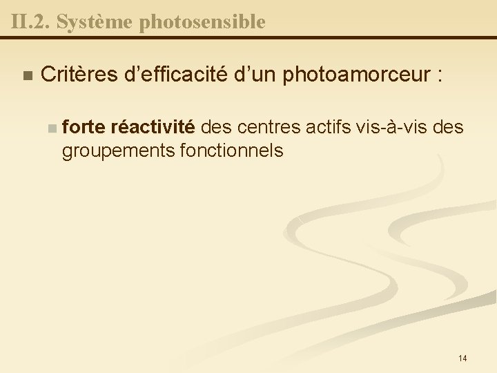 II. 2. Système photosensible n Critères d’efficacité d’un photoamorceur : n forte réactivité des