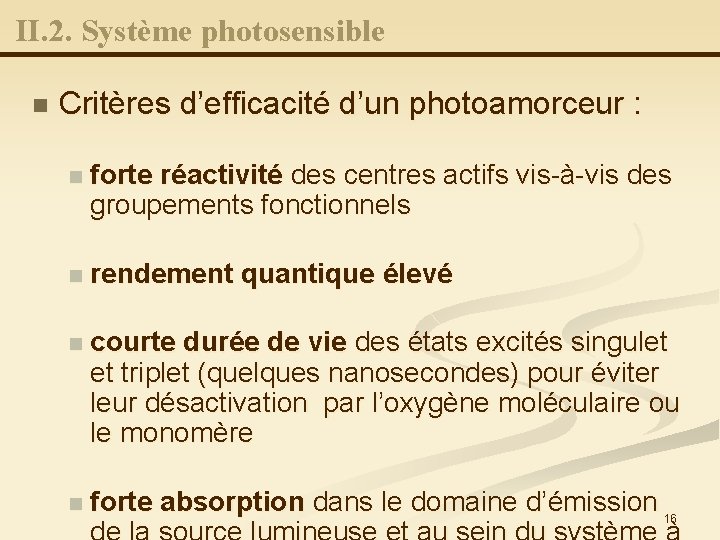 II. 2. Système photosensible n Critères d’efficacité d’un photoamorceur : n forte réactivité des