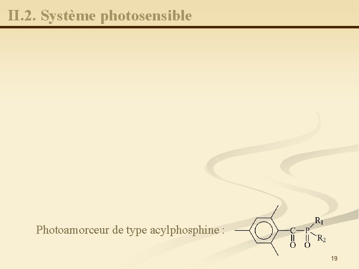 II. 2. Système photosensible Photoamorceur de type acylphosphine : 19 