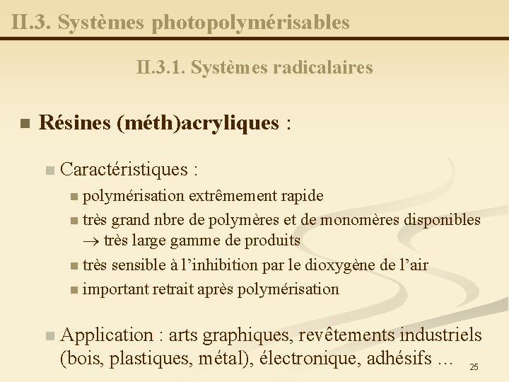 II. 3. Systèmes photopolymérisables II. 3. 1. Systèmes radicalaires n Résines (méth)acryliques : n