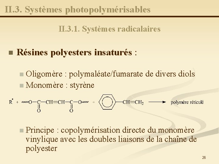 II. 3. Systèmes photopolymérisables II. 3. 1. Systèmes radicalaires n Résines polyesters insaturés :