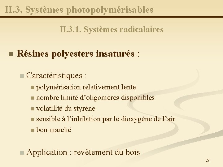 II. 3. Systèmes photopolymérisables II. 3. 1. Systèmes radicalaires n Résines polyesters insaturés :