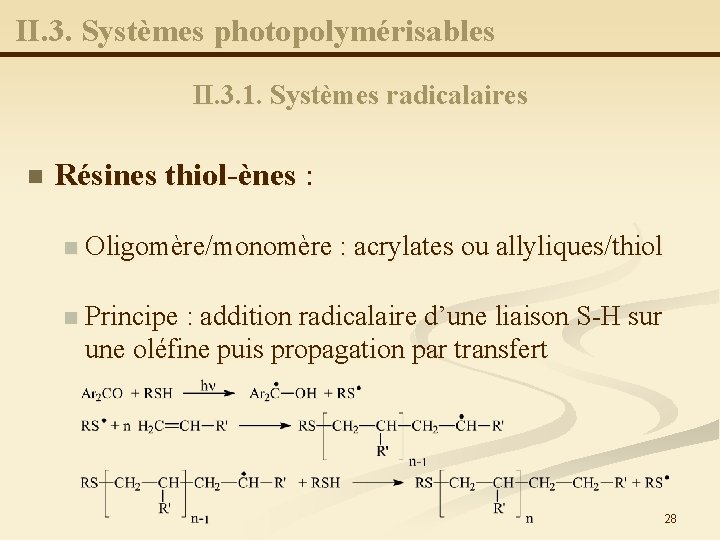 II. 3. Systèmes photopolymérisables II. 3. 1. Systèmes radicalaires n Résines thiol-ènes : n