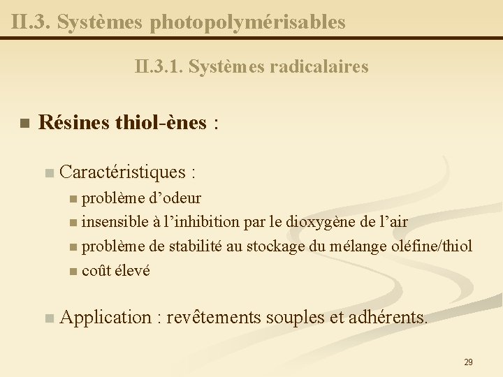 II. 3. Systèmes photopolymérisables II. 3. 1. Systèmes radicalaires n Résines thiol-ènes : n