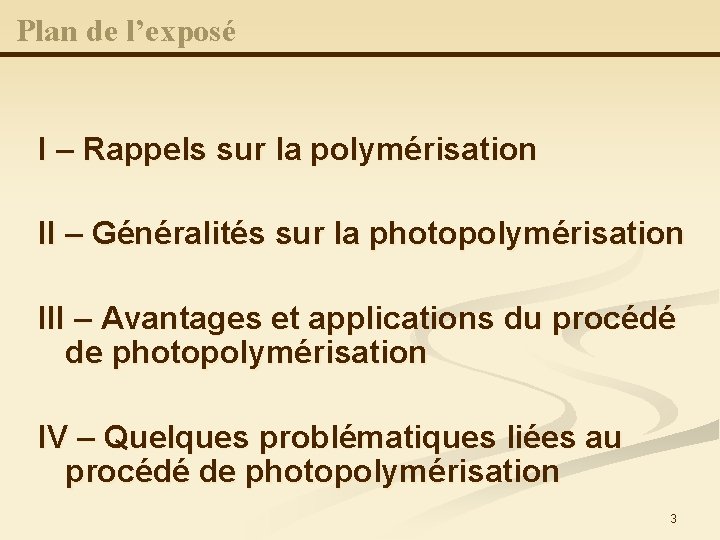 Plan de l’exposé I – Rappels sur la polymérisation II – Généralités sur la