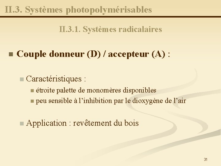 II. 3. Systèmes photopolymérisables II. 3. 1. Systèmes radicalaires n Couple donneur (D) /