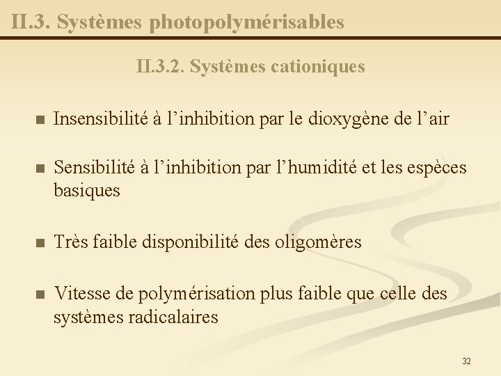 II. 3. Systèmes photopolymérisables II. 3. 2. Systèmes cationiques n Insensibilité à l’inhibition par