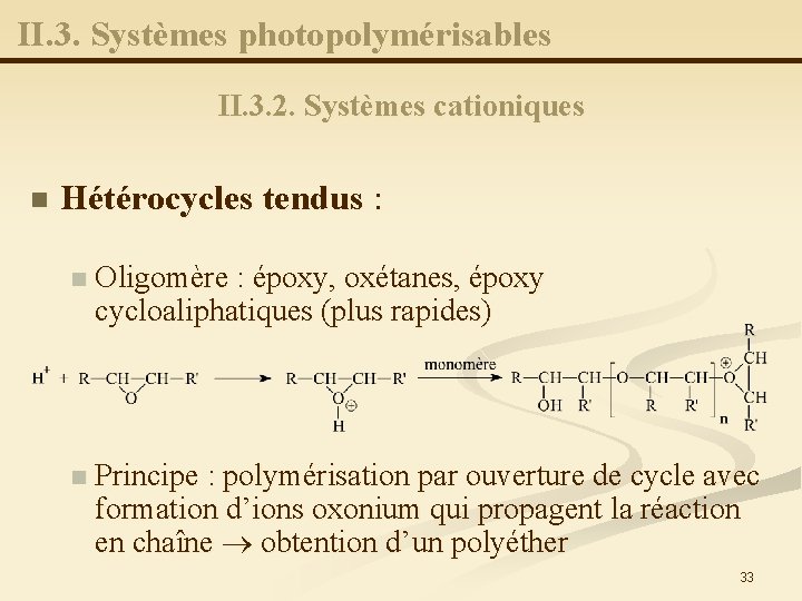 II. 3. Systèmes photopolymérisables II. 3. 2. Systèmes cationiques n Hétérocycles tendus : n