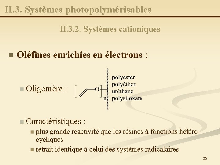 II. 3. Systèmes photopolymérisables II. 3. 2. Systèmes cationiques n Oléfines enrichies en électrons