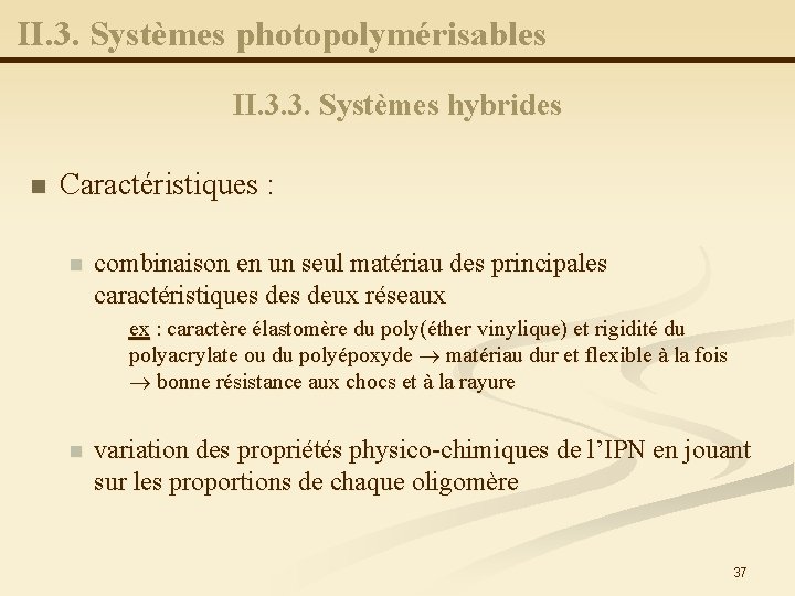 II. 3. Systèmes photopolymérisables II. 3. 3. Systèmes hybrides n Caractéristiques : n combinaison