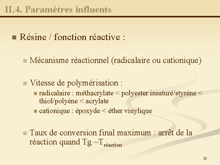 II. 4. Paramètres influents n Résine / fonction réactive : n Mécanisme réactionnel (radicalaire