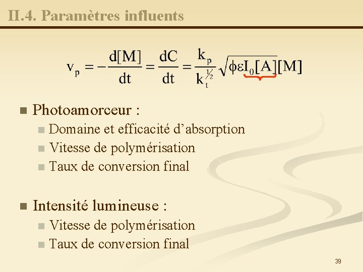 II. 4. Paramètres influents n Photoamorceur : Domaine et efficacité d’absorption n Vitesse de
