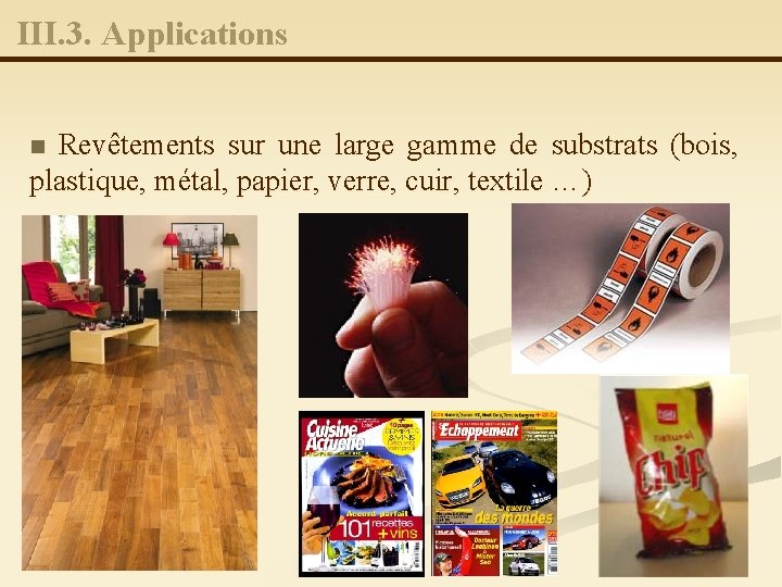 III. 3. Applications Revêtements sur une large gamme de substrats (bois, plastique, métal, papier,