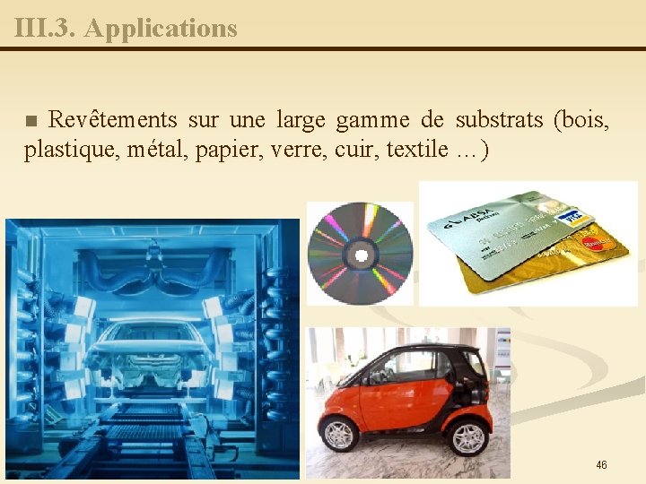 III. 3. Applications Revêtements sur une large gamme de substrats (bois, plastique, métal, papier,