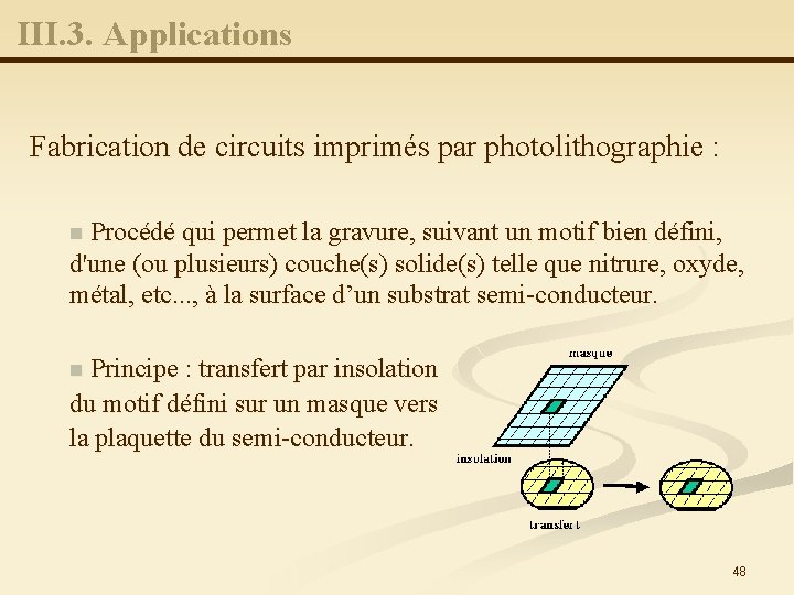 III. 3. Applications Fabrication de circuits imprimés par photolithographie : Procédé qui permet la