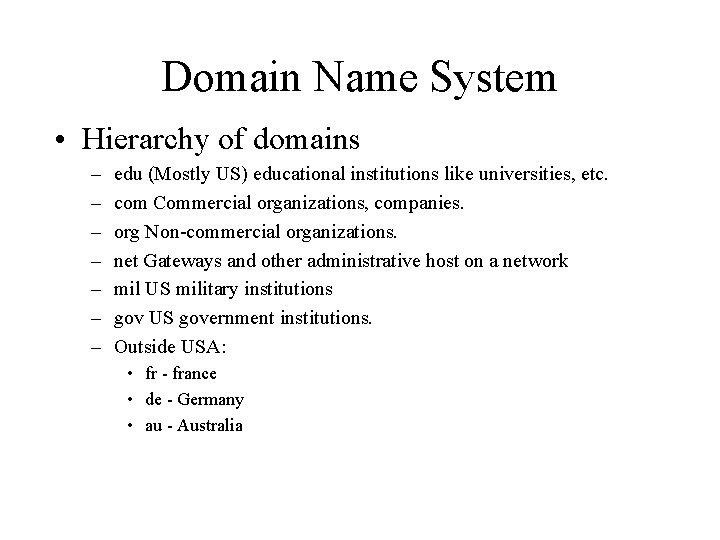 Domain Name System • Hierarchy of domains – – – – edu (Mostly US)