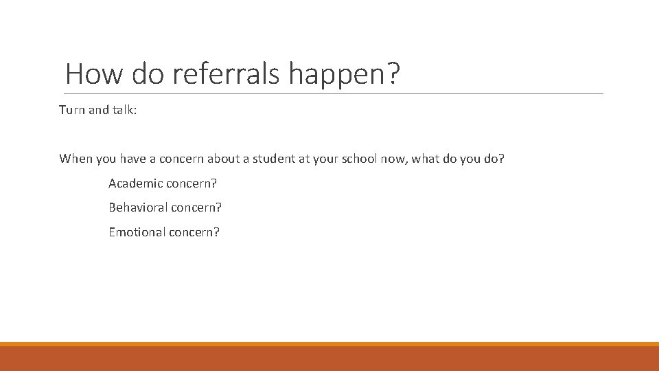 How do referrals happen? Turn and talk: When you have a concern about a