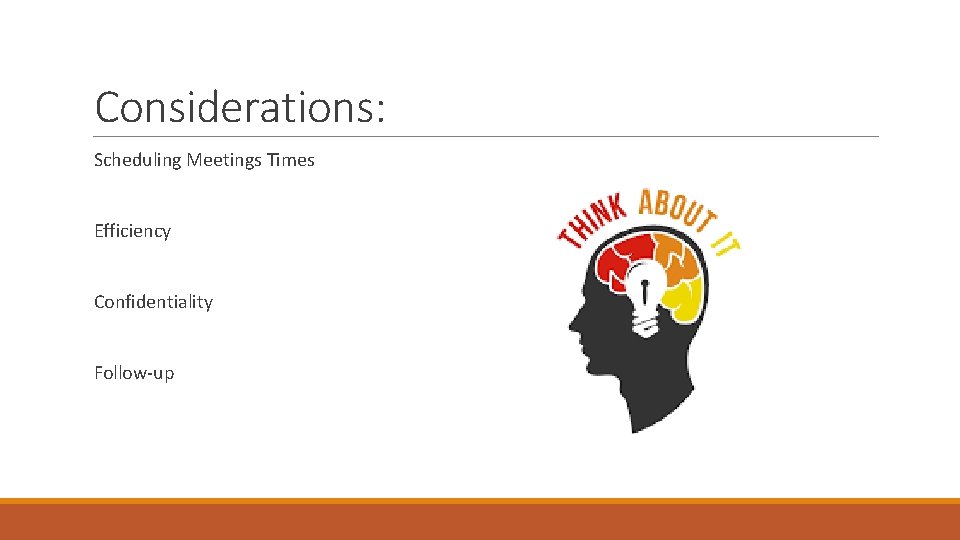 Considerations: Scheduling Meetings Times Efficiency Confidentiality Follow-up 
