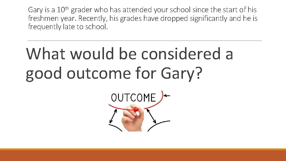 Gary is a 10 th grader who has attended your school since the start