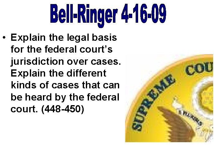  • Explain the legal basis for the federal court’s jurisdiction over cases. Explain